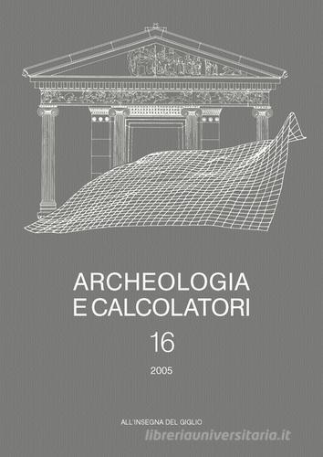 Archeologia e calcolatori (2005) vol.16 edito da All'Insegna del Giglio