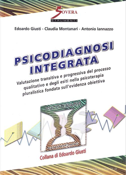 Psicodiagnosi integrata di Edoardo Giusti, Claudia Montanari, Antonio Iannazzo edito da Sovera Edizioni