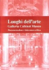 Luoghi dell'arte. Galleria Cabinet Museo documentazione storica e letteratura critica di Franco Fanizza edito da Cacucci
