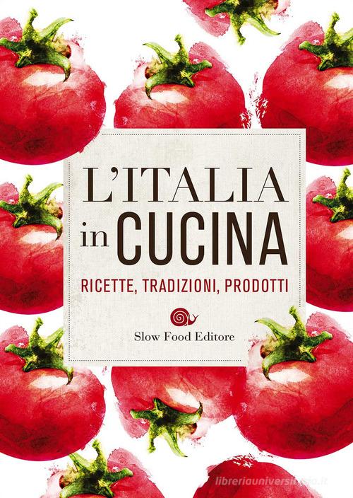 L'Italia in cucina. Ricette, tradizioni, prodotti edito da Slow Food