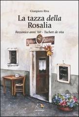 La tazza della Rosalia. Rezzonico anni '60. Tuchett de vita di Gianpiero Riva edito da Editrice Lariologo