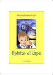 Spirito di lupo di Gritta M. Grazia edito da Alberti & C.