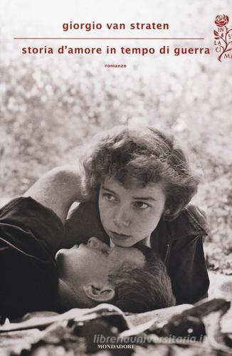 Storia d'amore in tempo di guerra di Giorgio Van Straten edito da Mondadori