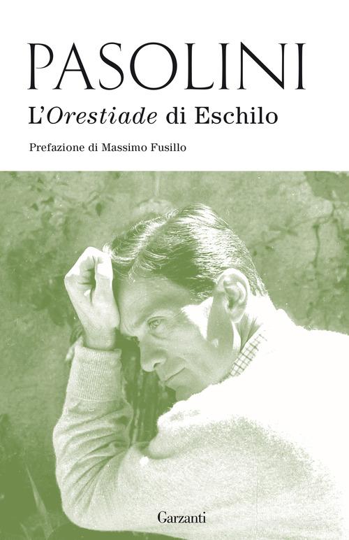 L' Orestiade di Eschilo di Pier Paolo Pasolini edito da Garzanti