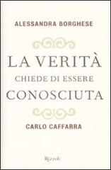 La verità chiede di essere conosciuta di Alessandra Borghese, Carlo Caffarra edito da Rizzoli