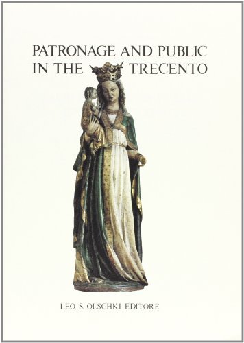 Patronage and public in the Trecento. Proceedings of the St. Lambrecht Symposium (Abtei St. Lambrecht, Styria, 16-19 july 1984) edito da Olschki
