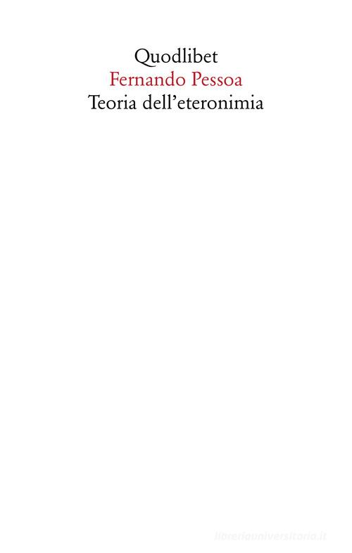 Teoria dell'eteronimia di Fernando Pessoa edito da Quodlibet