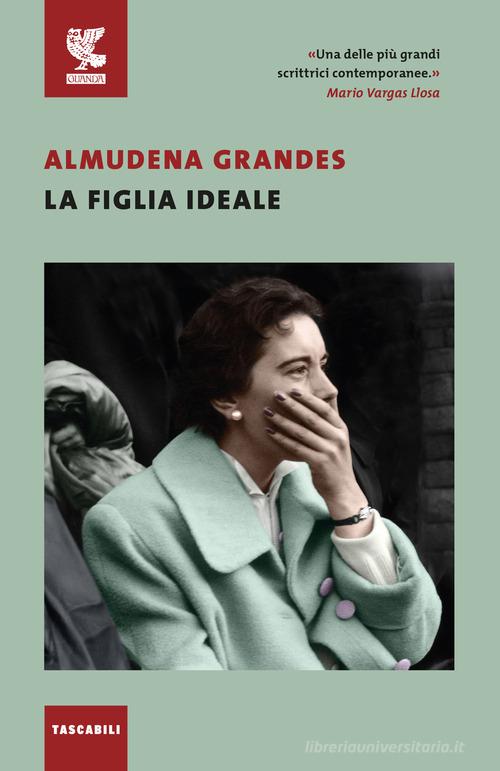 Libro La figlia ideale di Almudena Grandes Tascabili Guanda. Narrativa di Guanda