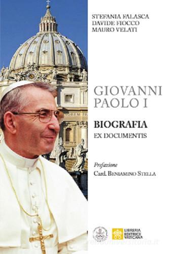Giovanni Paolo I. Biografia ex documentis di Stefania Falasca, Davide Fiocco, Mauro Velati edito da Libreria Editrice Vaticana