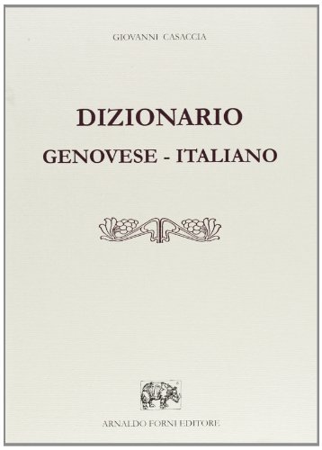 Dizionario genovese-italiano (rist. anast.) di Giovanni Casaccia edito da Forni