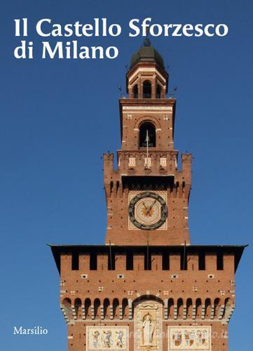 Il castello sforzesco di Milano edito da Marsilio
