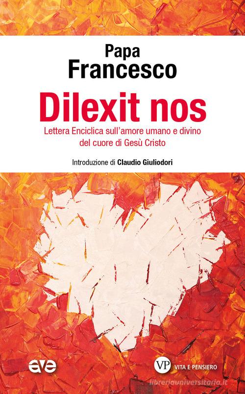 Dilexit nos. Lettera Enciclica sull'amore umano e divino del cuore di Gesù Cristo di Francesco (Jorge Mario Bergoglio) edito da AVE