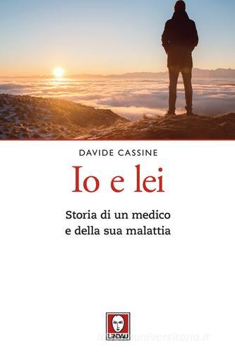 Libro Io e lei. Storia di un medico e della sua malattia di Davide Cassine Le querce di Lindau