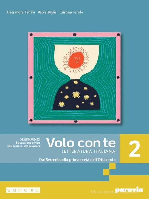 Volo con te. Letteratura italiana. Per le Scuole superiori. Con e-book. Con espansione online vol. 2 di Alessandra Terrile, Paola Biglia, Cristina Terrile edito da Paravia