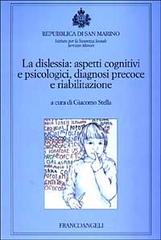La dislessia: aspetti cognitivi e psicologici, diagnosi precoce e riabilitazione edito da Franco Angeli