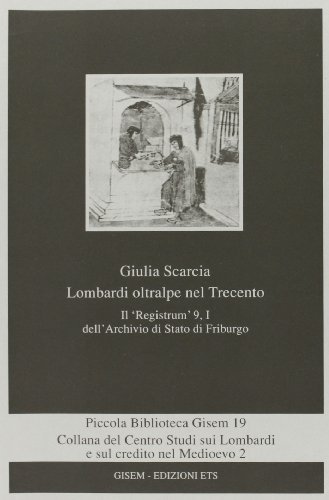 Lombardi oltralpe nel Trecento. Il «Registrum» 9, I dell'Archivio di Stato di Friburgo di Giulia Scarcia edito da Edizioni ETS