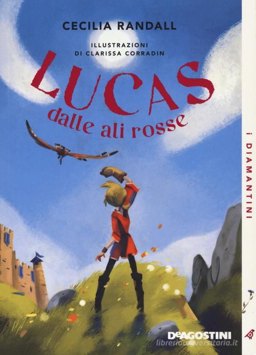 Lucas dalle ali rosse. Nuova ediz. di Cecilia Randall edito da De Agostini