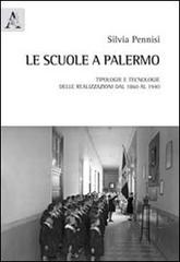 Le scuole di Palermo. Tipologie e tecnologie delle realizzazioni dal 1860 al 1940 di Silvia Pennisi edito da Aracne