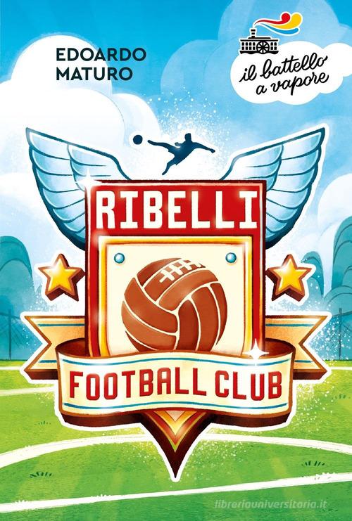 Ribelli Football Club di Edoardo Maturo edito da Piemme