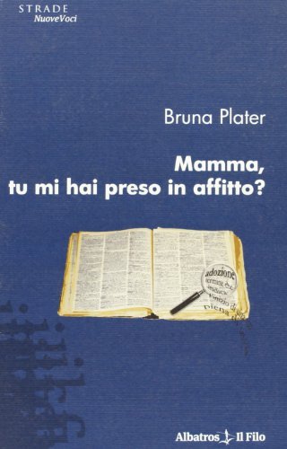 Mamma, tu mi hai preso in affitto? di Bruna Plater edito da Gruppo Albatros Il Filo