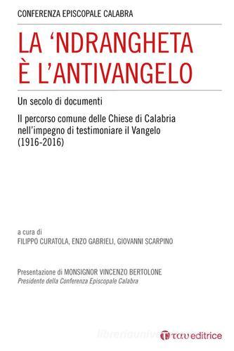 La 'Ndrangheta è l'antivangelo. Un secolo di documenti. Il percorso comune delle Chiese di Calabria nell'impegno di testimoniare il Vangelo (1916-2016) edito da Tau