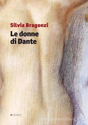 Le donne di Dante di Silvia Bragonzi edito da Manni