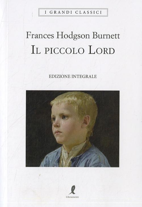Il piccolo Lord di Frances H. Burnett edito da Liberamente