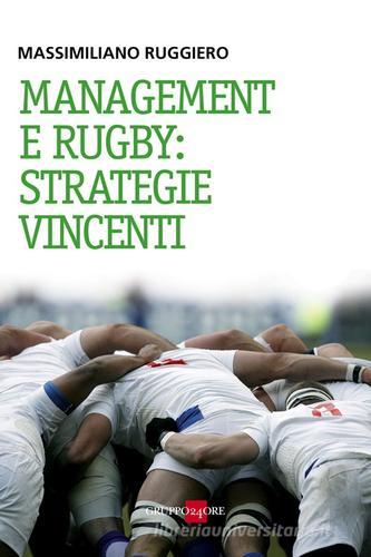 Management e rugby: strategie vincenti di Massimiliano Ruggiero edito da Il Sole 24 Ore