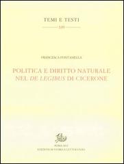 Politica e diritto naturale nel De legibus di Cicerone di Francesca Fontanella edito da Storia e Letteratura