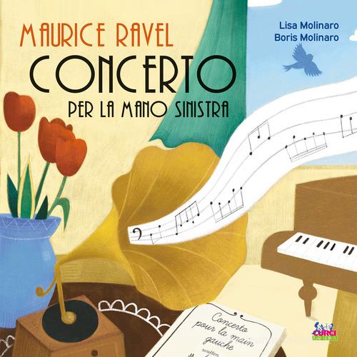 Maurice Ravel. Concerto per la mano sinistra di Boris Molinaro, Lisa Molinaro edito da Curci
