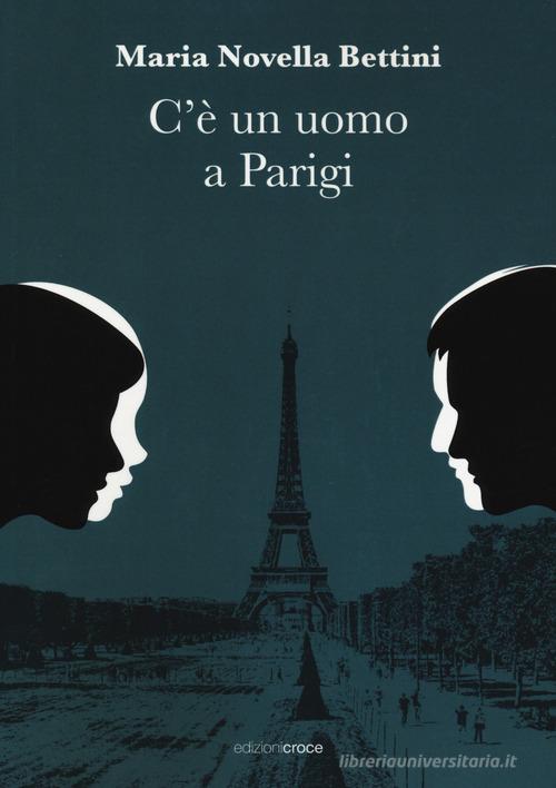 C'è un uomo a Parigi di Maria Novella Bettini edito da Croce Libreria