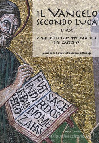 Il Vangelo secondo Luca (CC. 1,1-9,50). Sussidio per i gruppi d'ascolto e di catechesi edito da Marcianum Press