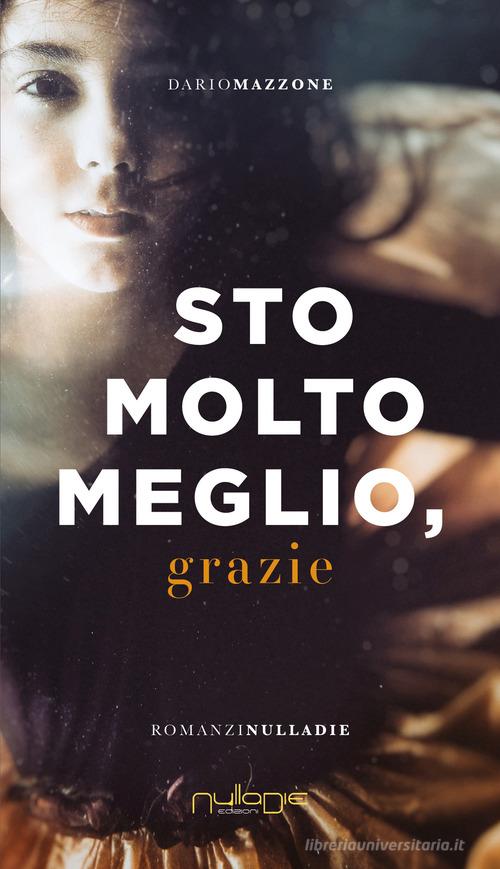 Libro Sto molto meglio, grazie di Dario Mazzone di Nulla Die