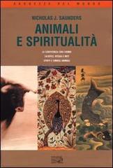 Animali e spiritualità. La convivenza con l'uomo. Sacrifici rituali e miti. Spiriti e simboli animali di Nicholas J. Saunders edito da EDT