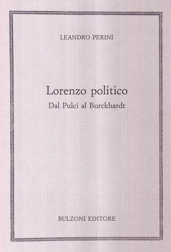 Lorenzo politico. Dal Pulci al Burckhardt di Leandro Perini edito da Bulzoni