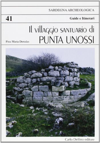 Villaggio santuario di Punta Unossi di Pina M. Derudas edito da Carlo Delfino Editore