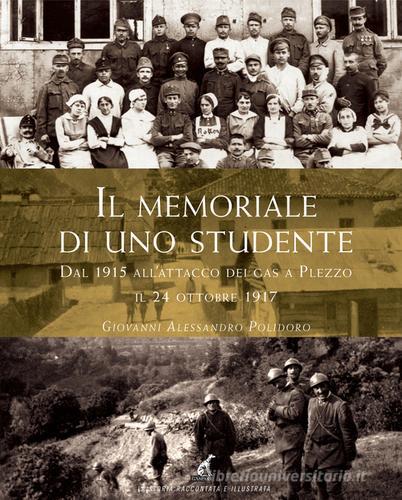Il memoriale di uno studente dal 1915 all'attacco dei gas a Plezzo il 24 ottobre 1917 di Giovanni Alessandro Polidoro edito da Gaspari