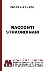 Libro Racconti straordinari. Ediz. per ipovedenti di Edgar Allan Poe Liberi corpo 18. Edizioni speciali per ipovedenti di Marcovalerio