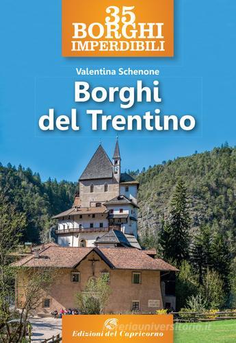 35 borghi imperdibili. Borghi del Trentino di Valentina Schenoni edito da Edizioni del Capricorno