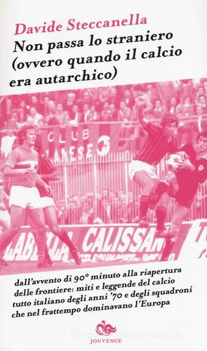 Non passa lo straniero (Ovvero quando il calcio era autarchico) di Davide Steccanella edito da Editoriale Jouvence