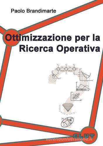 Ottimizzazione per la ricerca operativa di Paolo Brandimarte edito da CLUT
