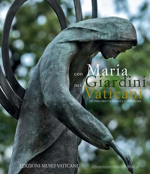 Con Maria nei Giardini Vaticani. Un percorso culturale e spirituale di Philippe Courbelié, Francisco J. Frojàn Madero, Waldemar Turek edito da Edizioni Musei Vaticani