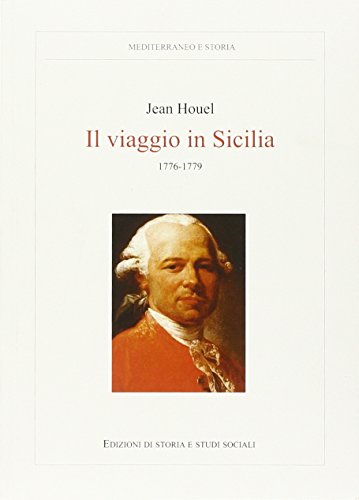 Il viaggio in Sicilia (1776-1779) di Jean Houel edito da Ediz. Storia e Studi Sociali