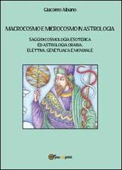Macrocosmo e microcosmo in astrologia di Giacomo Albano edito da Youcanprint