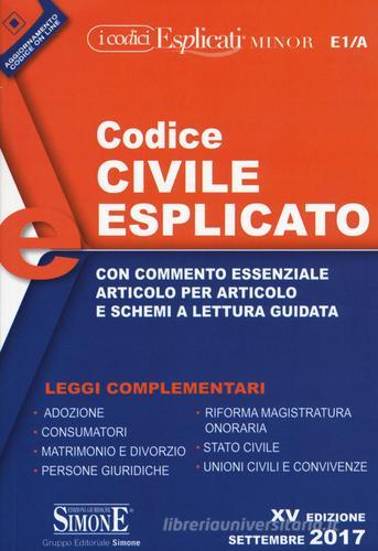 Codice civile esplicato. Con commento essenziale articolo per articolo e schemi a lettura guidata. Leggi complementari edito da Edizioni Giuridiche Simone