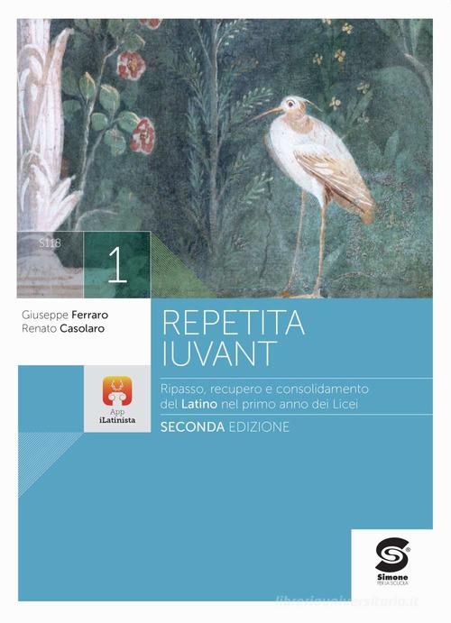 Repetita iuvant. Ripasso rinforzo e consolidamento della lingua latina. Per i Licei e gli Ist. magistrali. Con e-book. Con espansione online vol. 1 di Renato Casolaro, Giuseppe Ferraro edito da Simone per la Scuola