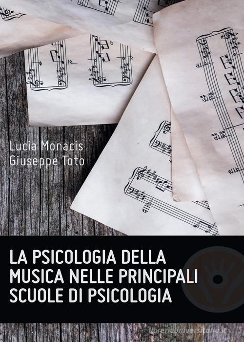 La psicologia della musica nelle principali scuole di psicologia di Lucia Monacis, Giuseppe Toto edito da Youcanprint
