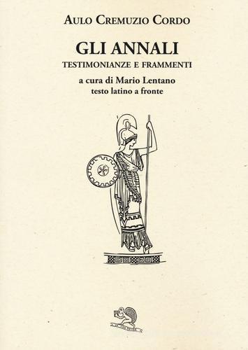 Gli annali. Testimonianze e frammenti. Testo latino a fronte di Cremuzio Cordo edito da La Vita Felice