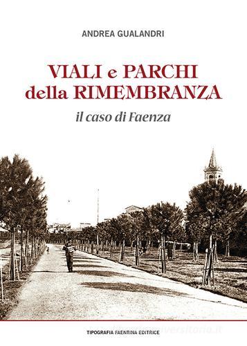 Viali e parchi delle Rimembranze. Il caso di Faenza di Andrea Gualandri edito da Tipografia Faentina Editrice