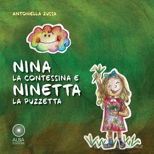 Nina la contessina e Ninetta la puzzetta. Ediz. illustrata di Antonella Zussa edito da Alba Edizioni